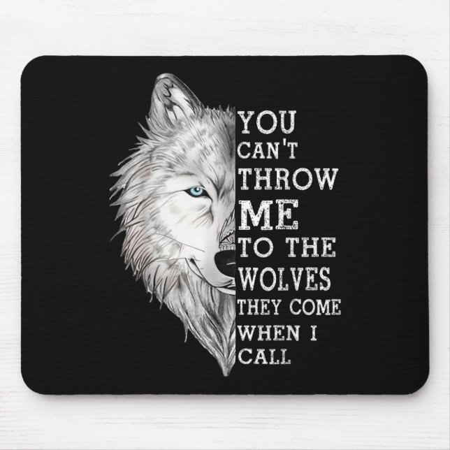 You Cant Throw Me To The Wolves They Come When I C Mouse Pad (Front)