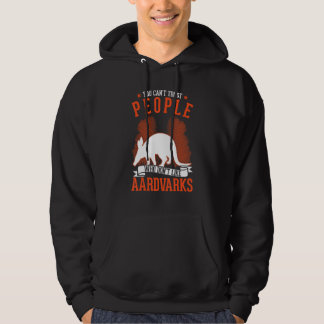 You Can't Trust People Who Don't Like Aardvarks Hoodie