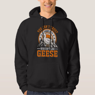 You Can't Trust People Who Don't Like Geese Goose Hoodie