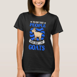 You Can't Trust People Who Don't Like Goats 1 T-Shirt