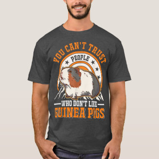You can't trust people who don't like Guinea Pigs T-Shirt