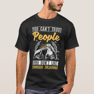 You Can't Trust People Who Don't Like Komodo Drago T-Shirt