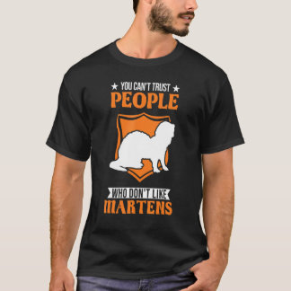 You Can't Trust People Who Don't Like Martens T-Shirt