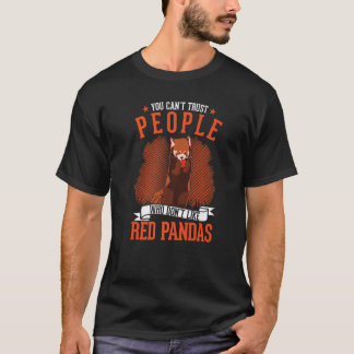 You Can't Trust People Who Don't Like Red Pandas   T-Shirt