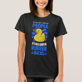 You Can't Trust People Who Don't Like Rubber Ducks T-Shirt