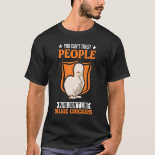 You Can't Trust People Who Don't Like Silkie Chick T-Shirt