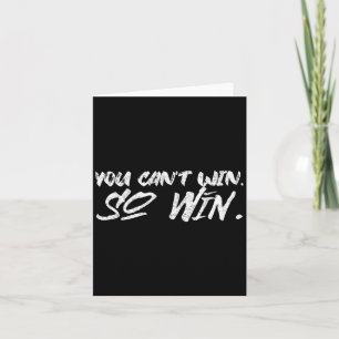 You Can't Win So Win Motivational Quote Men Women  Card