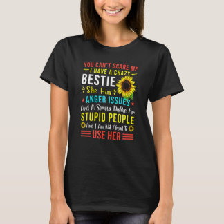 You Canu2019t Scare Me I Have A Crazy Bestie She H T-Shirt