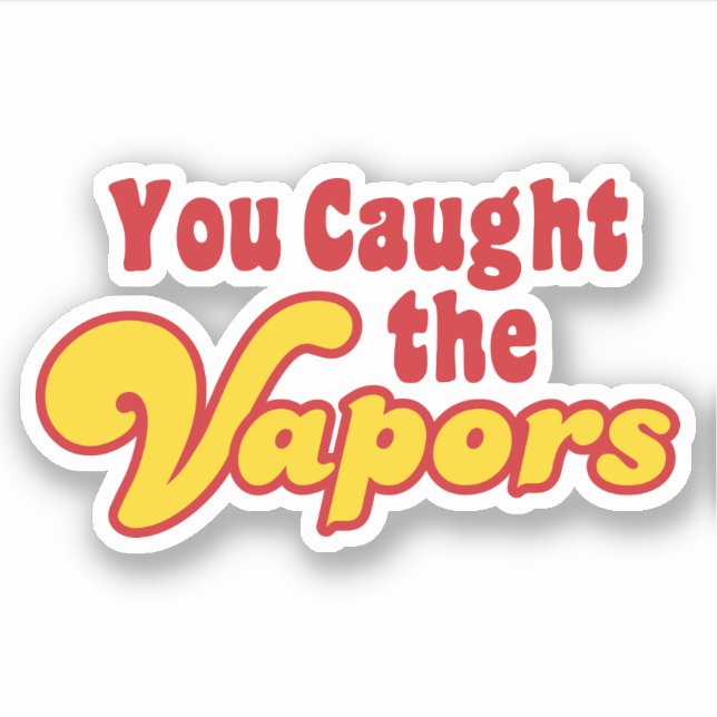You Caught the Vapours (Front)