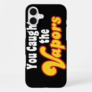 You Caught the Vapours iPhone 16 Plus Case