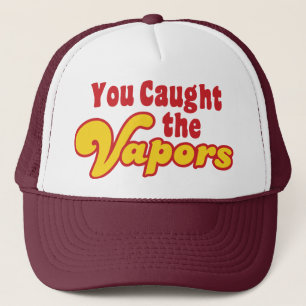 You Caught the Vapours Trucker Hat