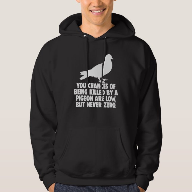 You Chances Of Being Killed By A Pigeon Are Low Bu Hoodie (Front)