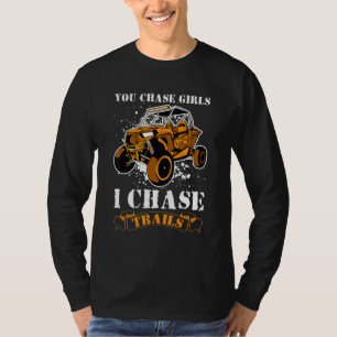 You Chase Girls Chase Trails Funny UTV SxS Side by T-Shirt