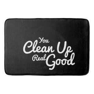 You Clean Up Real Good Black & White Script Bath Mat