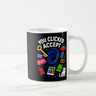 You Clicked Accept Funny Data Privacy Tech Geek Gi Coffee Mug