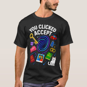 You Clicked Accept Funny Data Privacy Tech Geek Gi T-Shirt