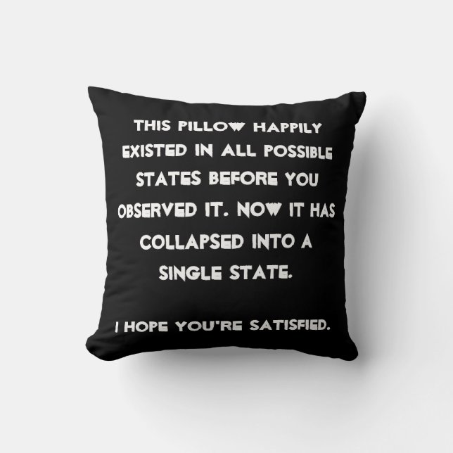 You collapsed it! Quantum Physics Humour Throw Pillow (Front)