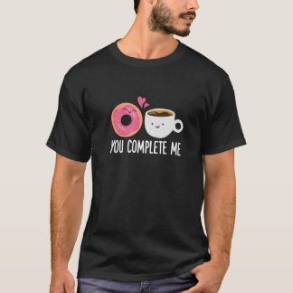 You Complete Me Doughnut Coffee Funny Doughnut Hol T-Shirt