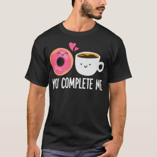 You Complete Me Doughnut Coffee Funny Doughnut Hol T-Shirt
