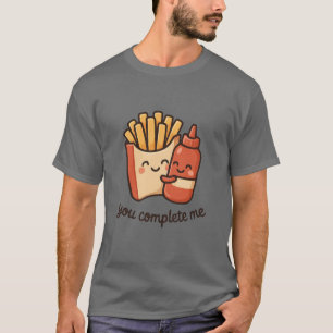 You Complete Me Fries And Ketchup T-Shirt