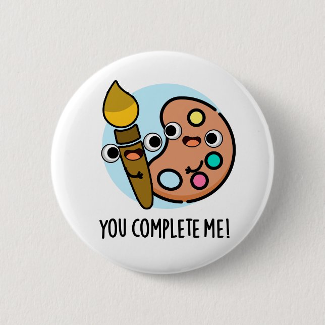 You Complete Me Funny Artist Pun 2 Inch Round Button (Front)
