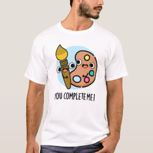 You Complete Me Funny Artist Pun T-Shirt