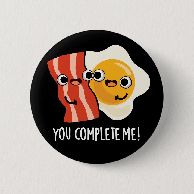 You Complete Me Funny Bacon Egg Pun Dark BG 2 Inch Round Button (Front)