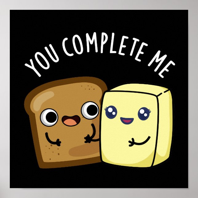 You Complete Me Funny Bread Butter Pun Dark BG Poster (Front)