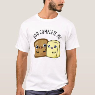 You Complete Me Funny Bread Butter Pun  T-Shirt