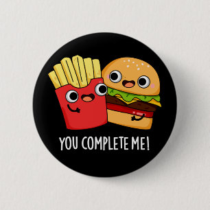 You Complete Me Funny Burger Fries Pun Dark BG 2 Inch Round Button