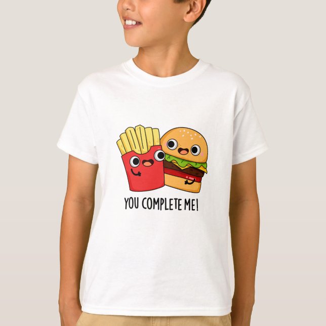 You Complete Me Funny Burger Fries Pun  T-Shirt (Front)
