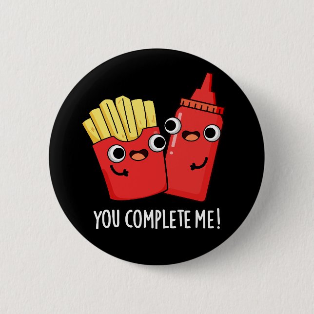 You Complete Me Funny Fries Ketchup Pun Dark BG 2 Inch Round Button (Front)