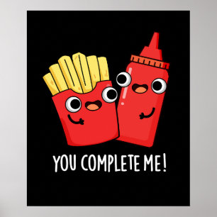 You Complete Me Funny Fries Ketchup Pun Dark BG Poster