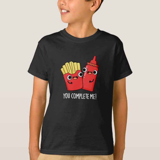 You Complete Me Funny Fries Ketchup Pun Dark BG T-Shirt (Front)