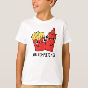 You Complete Me Funny Fries Ketchup Pun T-Shirt