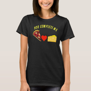 You complete me, funny pizza and cheese food desig T-Shirt