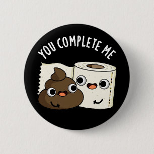 You Complete Me Funny Poop Pun Dark BG 2 Inch Round Button