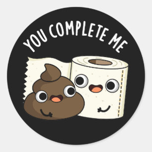 You Complete Me Funny Poop Pun Dark BG Classic Round Sticker