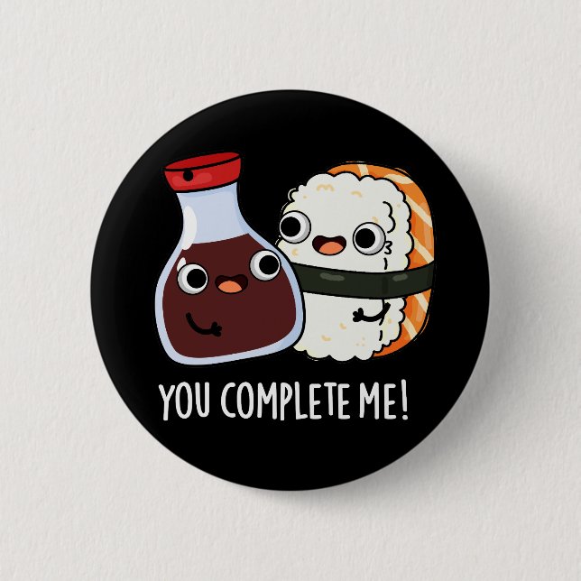 You Complete Me Funny Sushi Soy Sauce Pun Dark BG 2 Inch Round Button (Front)