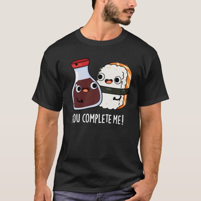 You Complete Me Funny Sushi Soy Sauce Pun Dark BG T-Shirt (Front)