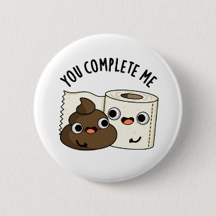 You Complete Me Funny Toilet Paper Poop Pun 2 Inch Round Button
