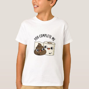 You Complete Me Funny Toilet Paper Poop Pun T-Shirt