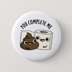 You Complete Me Funny Toilet Paper Poop Puns 2 Inch Round Button