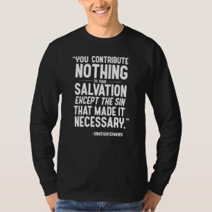 You Contribute Nothing To Your Salvation Jonathan T-Shirt