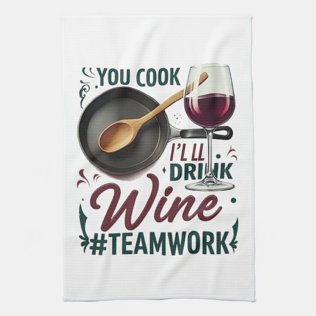 You Cook, I'll Drink Wine #Teamwork – Wine Lover Kitchen Towel (Vertical)