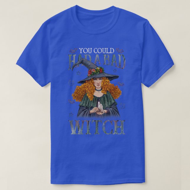 You Could Had A Bad Witch Halloween Costume Funny  T-Shirt (Design Front)