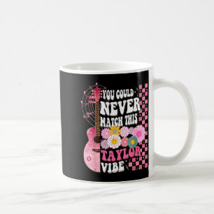 You Could Never Match This Taylor Vibe Groovy Wome Coffee Mug
