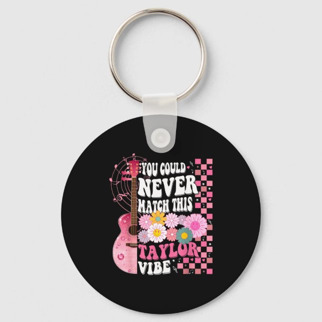 You Could Never Match This Taylor Vibe Groovy Wome Keychain (Front)