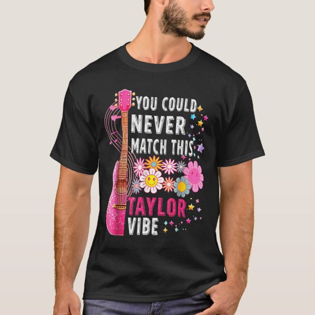 You Could Never Match This Taylor Vibe Groovy Wome T-Shirt (Front)