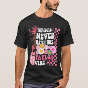 You Could Never Match This Taylor Vibe Groovy Wome T-Shirt